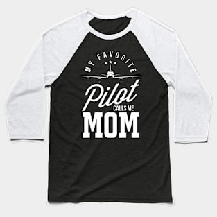 Pilot Moms My Favorite Pilot Calls Me Mom Mother Of A Pilot Baseball T-Shirt